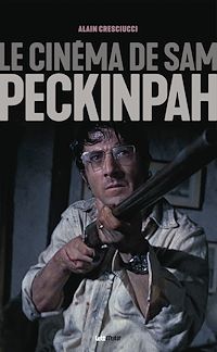 Téléchargez le livre :  Le cinéma de Sam Peckinpah