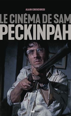 Téléchargez le livre :  Le cinéma de Sam Peckinpah