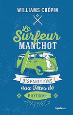 Télécharger le livre :  Le surfeur manchot : Disparitions aux fêtes de Bayonne