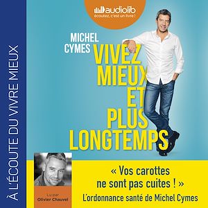 VIVEZ MIEUX ET PLUS LONGTEMPS - LIVRE AUDIO 1CD MP3