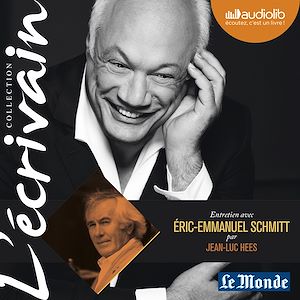 L'ECRIVAIN - ERIC-EMMANUEL SCHMITT - ENTRETIEN INEDIT PAR JEAN-LUC HEES - LIVRE AUDIO 1CD AUDIO