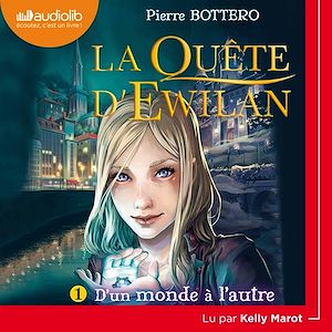 La Quête d'Ewilan  1 - D'un monde à l'autre | Bottero, Pierre. Auteur