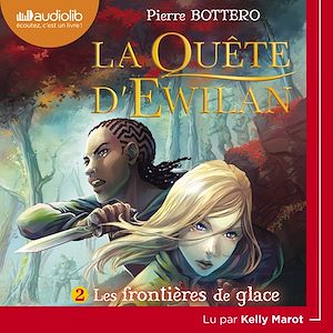 La Quête d'Ewilan 2 - Les Frontières de glace | Bottero, Pierre. Auteur