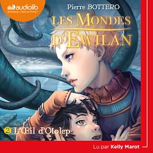 Les Mondes d'Ewilan 2 - L'OEil d'Otolep | Bottero, Pierre. Auteur