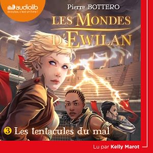 Les Mondes d'Ewilan 3 - Les Tentacules du mal | Bottero, Pierre. Auteur