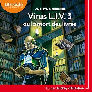 Virus L.I.V. 3 ou la mort des livres | Grenier, Christian. Auteur