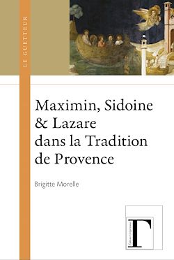 Télécharger le livre :  Maximin, Sidoine et Lazare dans la Tradition de Provence