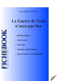 Télécharger le livre :  Fiche de lecture La Guerre de Troie n'aura pas lieu  (biographie, résumé complet, analyse détaillée)