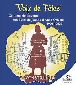 Télécharger le livre :  Voix de fêtes. Cent ans de discours aux fêtes de Jeanne d'Arc à Orléans 1920-2020