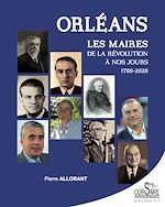 Télécharger le livre :  Orléans : Les maires, de la Révolution à nos jours (1789-2026)