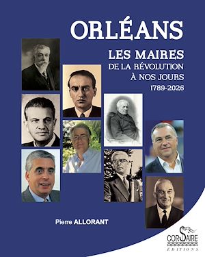 Téléchargez le livre :  Orléans : Les maires, de la Révolution à nos jours (1789-2026)