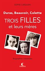Télécharger le livre :  Trois filles et leurs mères - Duras, Colette, Beauvoir