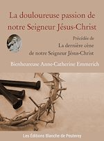 Télécharger le livre :  La douloureuse passion de notre Seigneur Jésus-Christ