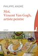 Télécharger le livre :  Moi, Vincent Van Gogh, artiste peintre