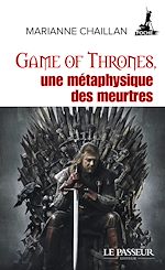 Télécharger le livre :  Game of Thrones, une métaphysique des meurtres