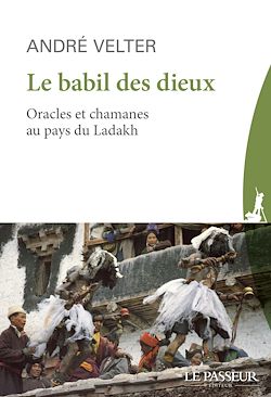 Télécharger le livre :  Le babil des Dieux : Oracles et chamans du Ladakh