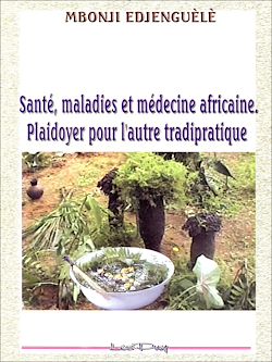 Télécharger le livre :  Santé, maladies et médecine africaine - Plaidoyer pour l'autre tradipratique