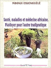 Télécharger le livre :  Santé, maladies et médecine africaine - Plaidoyer pour l'autre tradipratique