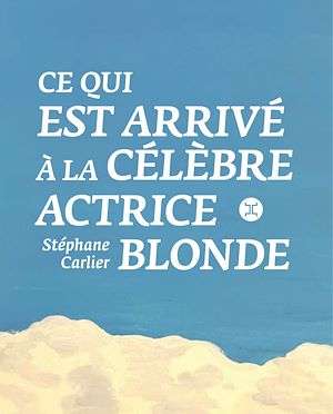 Téléchargez le livre :  Ce qui est arrivé à la célèbre actrice blonde