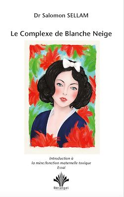 Télécharger le livre :  Le Complexe de Blanche Neige - Introduction à la mère - Fonction maternelle toxique