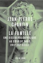 Télécharger le livre :  La Famille - Une dissidence catholique au cœur de Paris, XVIIe-XXIe siècle