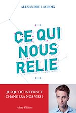 Télécharger le livre :  Ce qui nous relie. Jusqu'où Internet changera nos vies ?