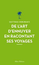 Télécharger le livre :  De l'art d'ennuyer en racontant ses voyages. Nouvelle édition.