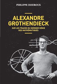 Téléchargez le livre :  Alexandre Grothendieck, sur les traces du dernier génie des mathématiques