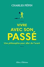 Télécharger le livre :  Vivre avec son passé - Une philosophie pour aller de l'avant