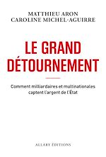 Télécharger le livre :  Le grand détournement - Comment milliardaires et multinationales captent l'argent de l'État