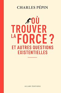 Téléchargez le livre :  Où trouver la force ? - Et autres questions existentielles