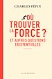 Télécharger le livre :  Où trouver la force ? - Et autres questions existentielles