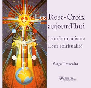 Téléchargez le livre :  Les Rose-Croix aujourd'hui - Leur humanisme - Leur spiritualité