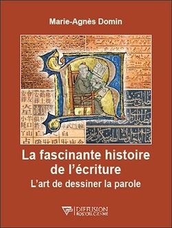 Télécharger le livre :  La fascinante histoire de l'écriture - L'art de dessiner la parole