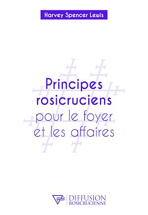 Téléchargez le livre :  Principes rosicruciens pour le foyer et les affaires