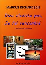 Télécharger le livre :  Dieu n'exite pas, je l'ai rencontré et autres nouvelles