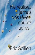 Télécharger le livre :  Ne réalisez jamais vos rêves, courez après !
