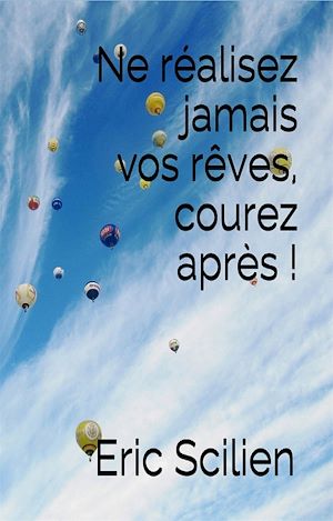 Téléchargez le livre :  Ne réalisez jamais vos rêves, courez après !
