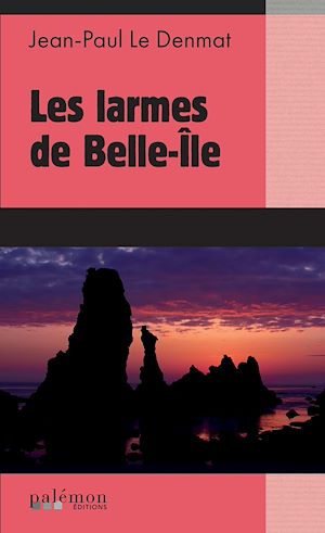 Les larmes de Belle-Île | Denmat, Jean-Paul Le. Auteur
