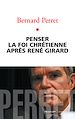 Télécharger le livre :  Penser la foi chrétienne après René Girard