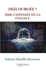 Télécharger le livre :  Déjà oubliée ? 2008 l'odyssée de la finance