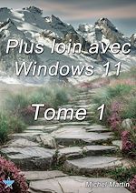 Télécharger le livre :  Plus loin avec Windows 11 - Tome 1