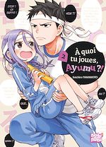 Télécharger le livre :  A quoi tu joues, Ayumu ?! T02