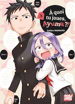 Télécharger le livre :  A quoi tu joues, Ayumu ?! T03