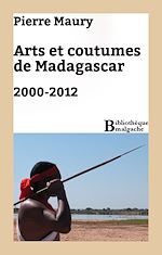 Télécharger le livre :  Arts et coutumes de Madagascar. 2000-2012