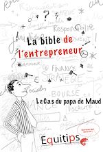 Télécharger le livre :  La bible de l'entrepreneur Le papa de Maud : cas numéro 12/12