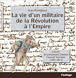 Télécharger le livre :  La vie d'un militaire de la Révolution à l'Empire