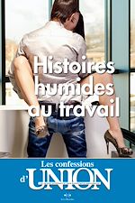 Télécharger le livre :  Les Confessions d'UNION - histoires humides au travail