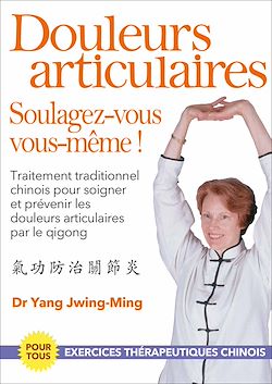 Télécharger le livre :  Les douleurs articulaires : soulagez-vous vous-même !