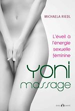 Télécharger le livre :  Yoni Massage :  L'éveil à énergie sexuelle féminine